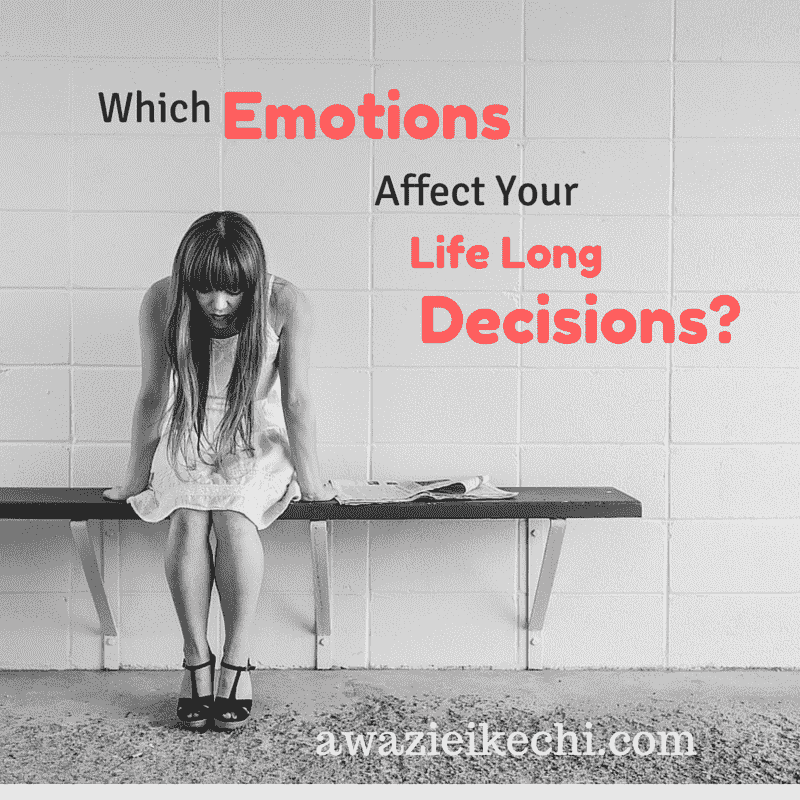 Which Emotions affects Your Life Long Decisions